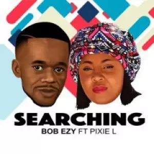 Bob Ezy - Searching (Club Version) Ft. Pixie L